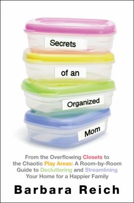 Secrets of an organized mom : from overflowing closets to the chaotic play areas :  a room-by-room guide to decluttering and streamlining your home for a happier family  cover image cdn