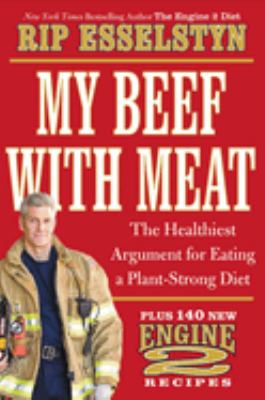 My beef with meat : the healthiest argument for eating a plant-strong diet-- plus 140 new Engine 2 recipes  cover image cdn