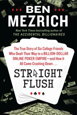 Straight flush : the true story of six college friends who dealt their way to a billion-dollar online poker empire-- and how it all came crashing down  cover image cdn
