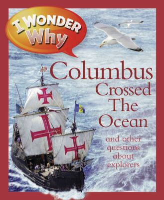 I wonder why Columbus crossed the ocean : and other questions about explorers  cover image cdn