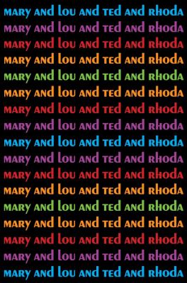 Mary and Lou and Rhoda and Ted : and all the brilliant minds who made The Mary Tyler Moore show a classic  cover image cdn