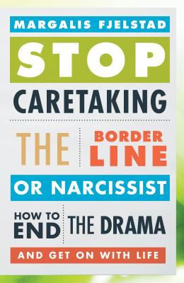 Stop caretaking the borderline or narcissist : how to end the drama and get on with life cover image