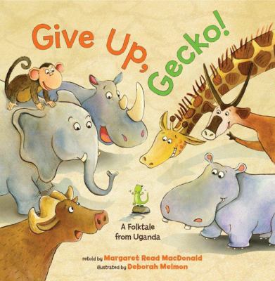 Give up, Gecko! : a folktale from Uganda  cover image cdn