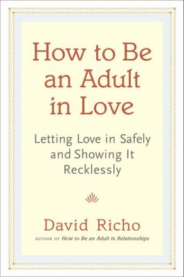 How to be an adult in love : letting love in safely and showing it recklessly  cover image cdn