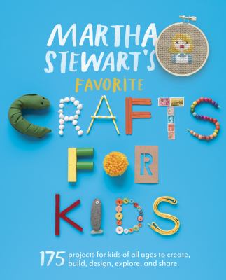 Martha Stewart's favorite crafts for kids : 175 projects for kids of all ages to create, build, design, explore, and share  cover image cdn