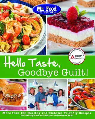 Hello taste, goodbye guilt! : more than 150 healthy and diabetes friendly recipes cover image