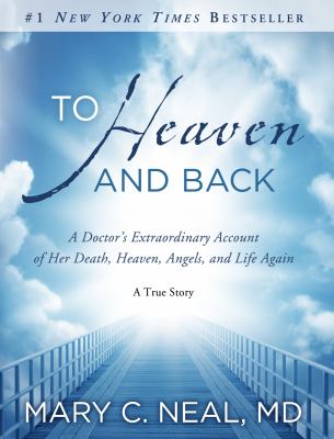 To heaven and back A Doctor's Extraordinary Account of Her Death, Heaven, Angels, and Life Again: A True Story cover image cdn
