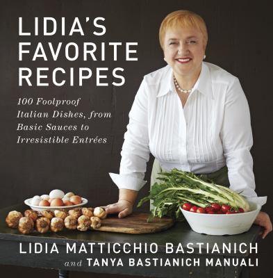 Lidia's favorite recipes 100 foolproof Italian dishes, from basic sauces to irresistible entrees cover image cdn