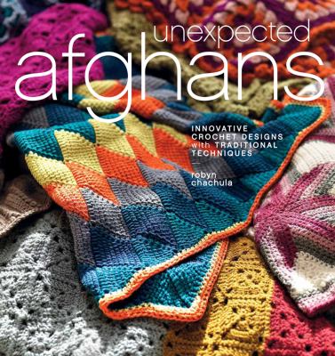 Unexpected afghans innovative crochet designs with traditional techniques cover image cdn
