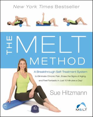 The melt Method a breakthrough self-treatment system to eliminate chronic pain, erase the signs of aging, and feel fantastic in just 10 minutes a day! cover image cdn