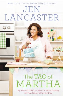 The tao of Martha : my year of LIVING, or why I'm never getting all that glitter off of the dog  cover image cdn