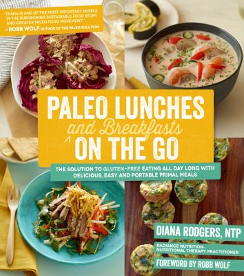Paleo lunches and breakfasts on the go : the solution to gluten-free eating all day long with delicious easy and portable primal meals  cover image cdn