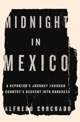 Midnight in Mexico : a reporter's journey through a country's descent into the darkness  cover image cdn