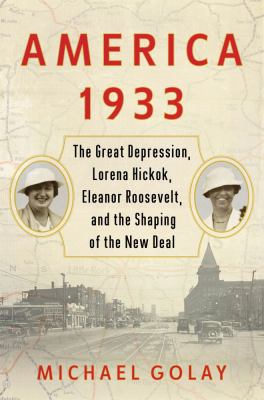 America 1933 : the Great Depression, Lorena Hickok, Eleanor Roosevelt, and the shaping of the New Deal  cover image cdn