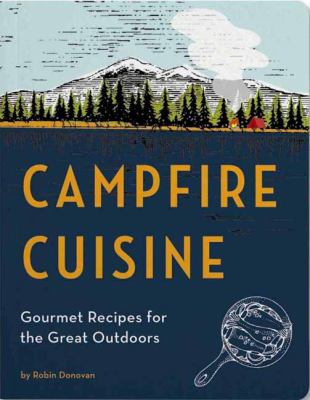 Campfire cuisine : gourmet recipes for the great outdoors  cover image cdn