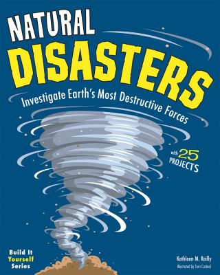 Natural disasters : investigate Earth's most destructive forces : with 25 projects  cover image cdn