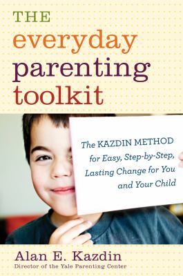 Everyday parenting toolkit : the Kazdin method for easy, step-by-step, lasting change for you and your child  cover image cdn