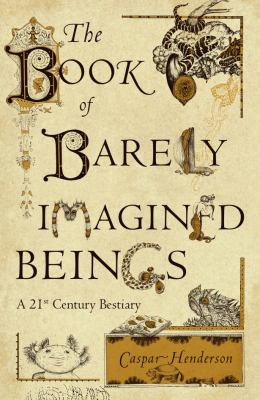 The Book of barely imagined beings : a 21st century bestiary  cover image cdn
