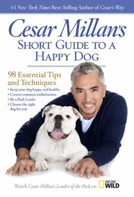Cesar Millan's short guide to a happy dog : 98 essential tips and techniques  cover image cdn