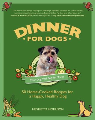 Dinner for dogs : 50 home-cooked recipes for a happy, healthy dog  cover image cdn