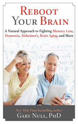 Reboot your brain : a natural approach to fighting memory loss, dementia, Alzheimer's, brain aging, and more  cover image cdn