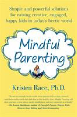 Mindful parenting : simple and powerful solutions for raising creative, engaged, happy kids in today's hectic world  cover image cdn