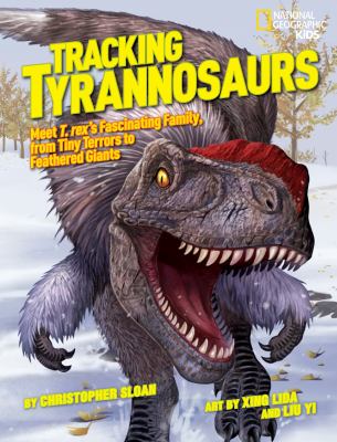 Tracking Tyrannosaurs : meet T. rex's fascinating family, from tiny terrors to feathered giants  cover image cdn