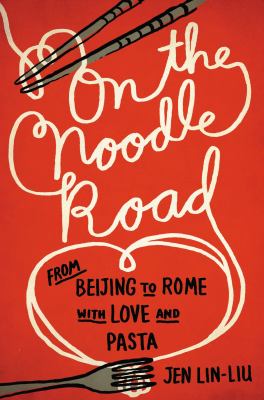 On the noodle road : from Beijing to Rome, with love and pasta  cover image cdn