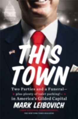 This town : two parties and a funeral--plus, plenty of valet parking!--in America's gilded capital  cover image cdn