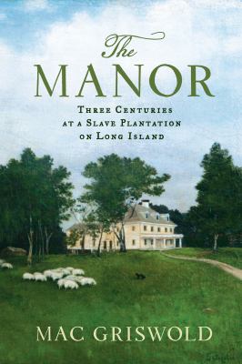 The manor : three centuries at a slave plantation on Long Island  cover image cdn