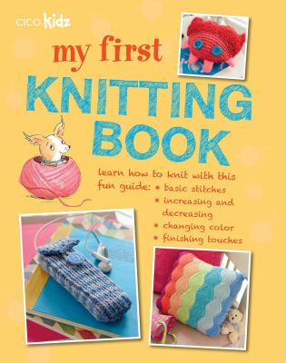 My first knitting book : 35 easy and fun knitting projects for children aged 7 years +  cover image cdn