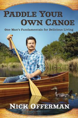 Paddle your own canoe : one man's fundamentals for delicious living  cover image cdn