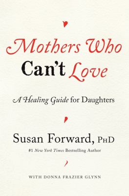 Mothers who can't love : a healing guide for daughters  cover image cdn