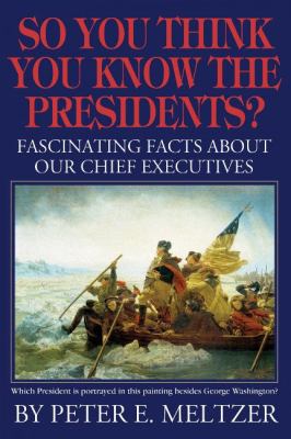 So you think you know the presidents? : fascinating facts about our chief executives  cover image cdn