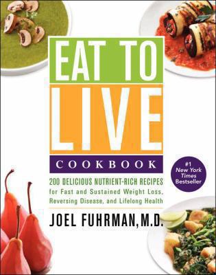 Eat to live cookbook : 200 delicious nutrient-rich recipes for fast and sustained weight loss, reversing disease, and lifelong health  cover image cdn