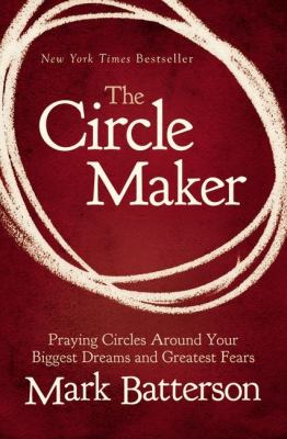 The circle maker : praying circles around your biggest dreams and greatest fears  cover image cdn