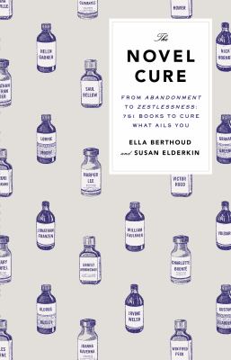 The novel cure : from abandoment to zestlessness : 751 books to cure what ails you  cover image cdn