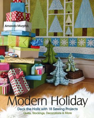 Modern holiday : deck the halls with 18 sewing projects : quilts, stockings, decorations & more  cover image cdn