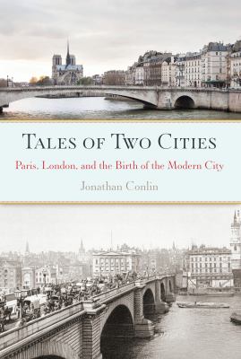 Tales of two cities : Paris, London, and the birth of the modern city  cover image cdn
