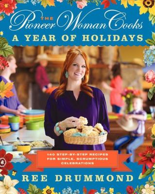 The pioneer woman cooks : a year of holidays : 140 step-by-step recipes for simple, scrumptious celebrations  cover image cdn