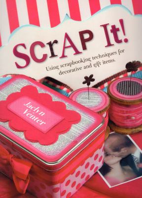 Scrap It! : using scrapbooking techniques for decorative and gift items  cover image cdn
