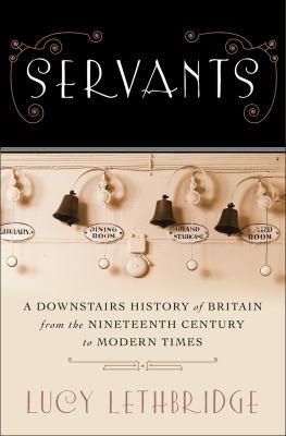 Servants : a downstairs history of Britain from the nineteenth century to modern times  cover image cdn