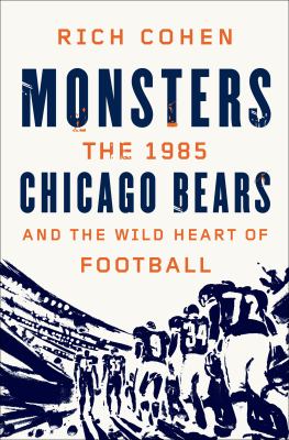 Monsters : the 1985 Chicago Bears and the wild heart of football  cover image cdn