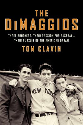 The DiMaggios : three brothers, their passion for baseball, their pursuit of the American dream  cover image cdn