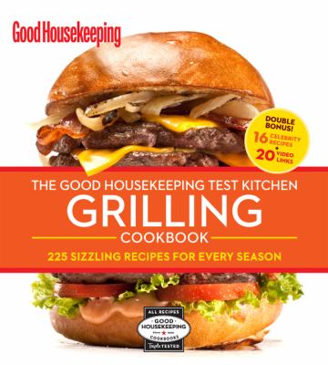 Good housekeeping test kitchen grilling cookbook : 225 sizzling recipes for every season cover image cdn