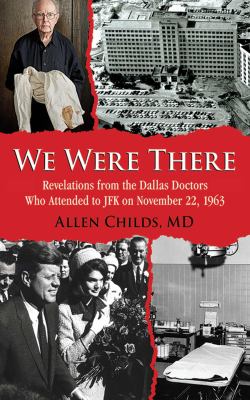 We were there : revelations from the Dallas doctors who attended to JFK on November 22, 1963  cover image cdn