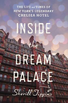 Inside the Dream Palace : the life and times of New York's legendary Chelsea Hotel  cover image cdn
