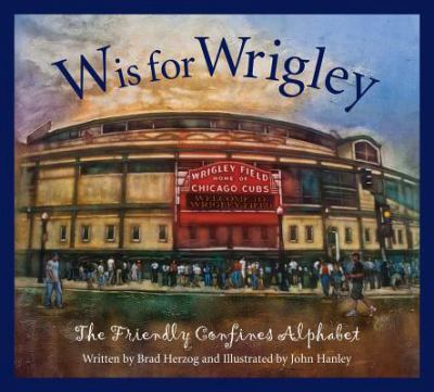 W is for Wrigley : a friendly confines alphabet  cover image cdn