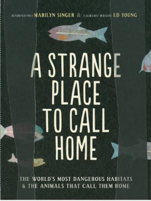 A strange place to call home : the world's most dangerous habitats & the animals that call them home  cover image cdn