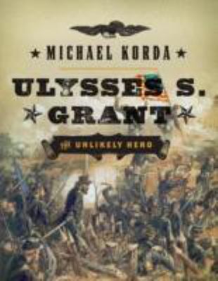 Ulysses S. Grant : the unlikely hero  cover image cdn